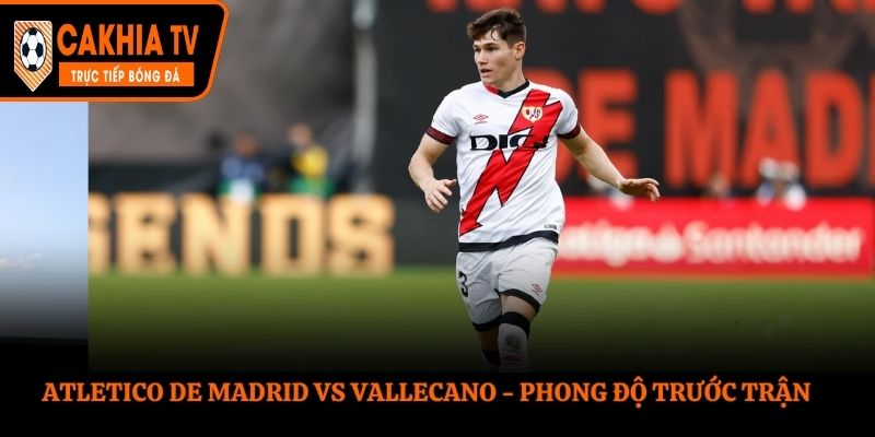 Phân tích phong độ Atletico de Madrid vs Vallecano